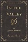 Harold Frederic - In the Valley (Classic Reprint)