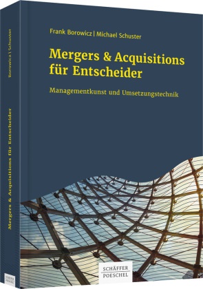 Fran Borowicz, Frank Borowicz, Frank (Prof. Dr. Borowicz, Michael Schuster, Michael (Dr. Schuster - Mergers & Acquisitions für Entscheider - Managementkunst und Umsetzungstechnik