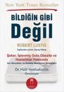 Robert Lustig - Bildigin Gibi Degil Seker, Islenmis Gida, Obezite ve Hastaliklar Hakkinda Aci Gercekler ve Siradisi Beslenme Stratejiler