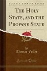 Thomas Fuller - The Holy State, and the Profane State (Classic Reprint)