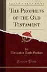 Alexander Reid Gordon - The Prophets of the Old Testament (Classic Reprint)