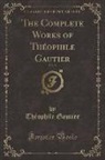 Theophile Gautier, Théophile Gautier - The Complete Works of Théophile Gautier, Vol. 9 (Classic Reprint)