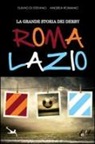 Flavio Di Stefano, Andrea Romano - La grande storia dei derby Roma-Lazio