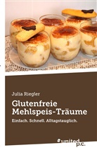 Julia Riegler, Julia Riegler - Glutenfreie Mehlspeis-Träume