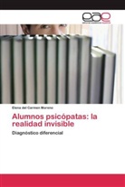 Elena del Carmen Moreno - Alumnos psicópatas: la realidad invisible