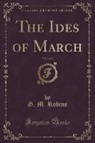 G. M. Robins - The Ides of March, Vol. 3 of 3 (Classic Reprint)