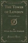 William Harrison Ainsworth - The Tower of London