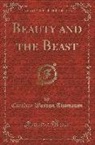 Caroline Wasson Thomason - Beauty and the Beast (Classic Reprint)
