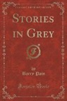 Barry Pain - Stories in Grey (Classic Reprint)