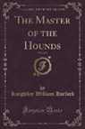 Knightley William Horlock - The Master of the Hounds, Vol. 2 of 3 (Classic Reprint)