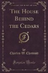 Charles W. Chesnutt - The House Behind the Cedars (Classic Reprint)