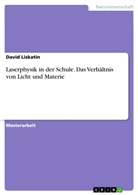 David Liskatin - Laserphysik in der Schule. Das Verhältnis von Licht und Materie