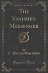 E. Phillips Oppenheim - The Vanished Messenger (Classic Reprint)