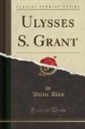 Walter Allen - Ulysses S. Grant (Classic Reprint)