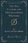 Harriet Beecher Stowe - The May Flower, and Miscellaneous Writings (Classic Reprint)