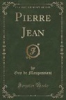 Guy de Maupassant - Pierre Jean (Classic Reprint)