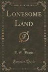 B. M. Bower - Lonesome Land (Classic Reprint)