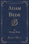 George Eliot - Adam Bede, Vol. 1 of 3 (Classic Reprint)