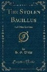 H. G. Wells - The Stolen Bacillus: And Other Incidents (Classic Reprint)