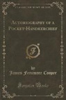 James Fenimore Cooper - Autobiography of a Pocket-Handkerchief (Classic Reprint)