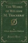 William Makepeace Thackeray - The Works of William M. Thackeray (Classic Reprint)