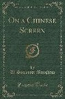 W. Somerset Maugham - On a Chinese Screen (Classic Reprint)