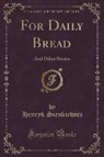 Henryk Sienkiewicz - For Daily Bread