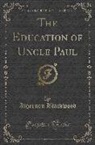 Algernon Blackwood - The Education of Uncle Paul (Classic Reprint)