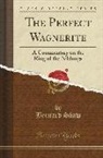 Bernard Shaw - The Perfect Wagnerite: A Commentary on the Ring of the Niblungs (Classic Reprint)