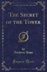 Anthony Hope - The Secret of the Tower (Classic Reprint)