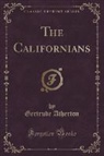 Gertrude Atherton - The Californians (Classic Reprint)