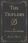 Frederick Orin Bartlett - The Triflers (Classic Reprint)