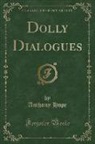 Anthony Hope - Dolly Dialogues (Classic Reprint)