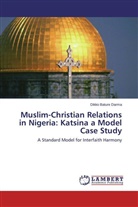 Dikko Bature Darma - Muslim-Christian Relations in Nigeria: Katsina a Model Case Study