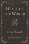 H. Rider Haggard - Heart of the World (Classic Reprint)