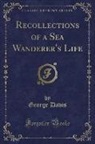 George Davis - Recollections of a Sea Wanderer's Life (Classic Reprint)