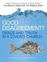 Andrew Atherstone, Andrew (Author) Atherstone, Revd Dr Andrew Atherstone, Andrew Goddard, Andrew (Reader) Goddard, Revd Dr Andrew Goddard... - Good Disagreement?
