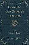Samuel Lover - Legends and Stories Ireland (Classic Reprint)