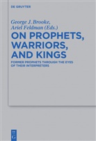 George J. Brooke, Feldman, Feldman, Ariel Feldman, Georg J Brooke, George J Brooke - On Prophets, Warriors, and Kings