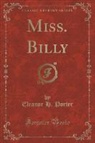 Eleanor H. Porter - Miss. Billy (Classic Reprint)