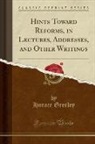 Horace Greeley - Hints Toward Reforms, in Lectures, Addresses, and Other Writings (Classic Reprint)