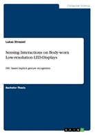 Lukas Strassel - Sensing Interactions on Body-worn Low-resolution LED-Displays