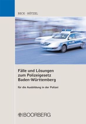 Han Beck, Hans Beck, Carolin Hötzel - Fälle und Lösungen zum Polizeigesetz Baden-Württemberg - für die Ausbildung in der Polizei