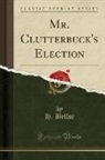 H. Belloc - Mr. Clutterbuck's Election (Classic Reprint)