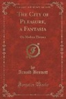 Arnold Bennett - The City of Pleasure, a Fantasia