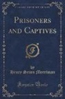 Henry Seton Merriman - Prisoners and Captives (Classic Reprint)