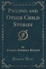 Frances Hodgson Burnett - Piccino and Other Child Stories (Classic Reprint)