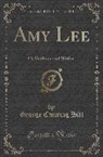 George Canning Hill - Amy Lee: Or Without and Within (Classic Reprint)