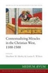 Matthew M Mesley, Louise E Wilson - Contextualizing Miracles in the Christian West, 1100-1500
