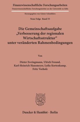 Diete Ewringmann, Dieter Ewringmann,  Freund, Ulric Freund, Ulrich Freund, Karl- Hansmeyer... - Die Gemeinschaftsaufgabe "Verbesserung der regionalen Wirtschaftsstruktur" unter veränderten Rahmenbedingungen.